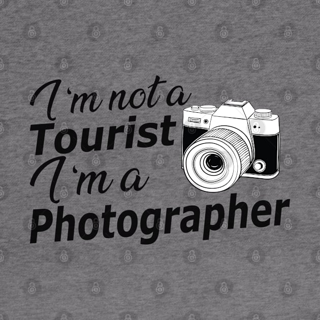 Photographer - I'm not a tourist I'm a photographer by KC Happy Shop